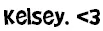 Kesley.<3