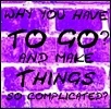 Why you have to go?