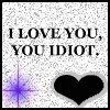 i love you idiot text