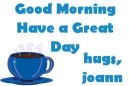 GOOD MORNING HAVE A GREAT DAY