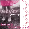 Hold on to childhood