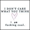 i don't care what you think 