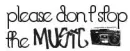 Please Don't Stop The Music~
