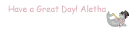 Have a Great Day! Aletha