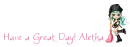 Have a Great Day! Aletha