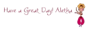 Have a Great Day! Aletha