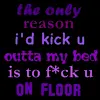 F*ck u on floor!