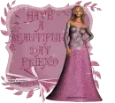 HAVE A BEAUTIFUL DAY FRIEND/LADY