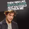 As if you could outrun me