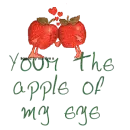 YOUR THE APPLE OF MY EYE/APPLES