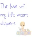 The love of my life in diapers
