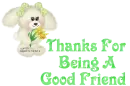 THANKS FOR BEING A GOOD FRIEND