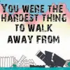 walk away