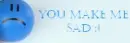 you make me sad