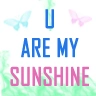 u are my sunshine