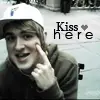 kiss me here