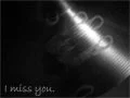 I miss you
