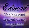 Edward, The beautiful figment of My Imagination
