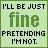 I'll be just fine