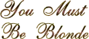 you must be blonde text
