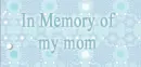 in memory of my mom