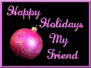 Happy Holidays My Friend
