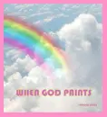 WHEN GOD PAINTS