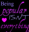 Being Popular Isn't Everything.