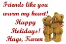 FRIENDS LIKE YOU...HUGS KAREN