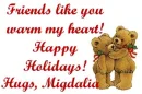FRIENDS LIKE YOU...HUGS MIGDALIA