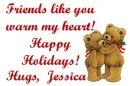 FRIENDS LIKE YOU...HUGS JESSICA