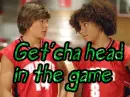 get'cha head in the game