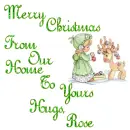 Merry Christmas From Our Home To Yours Hugs, Rose