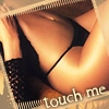 touch me