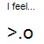 Today i feel? 