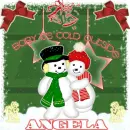 Angela,Baby it's cold outside