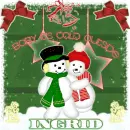 Ingrid,Baby it's cold outside