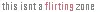 not for flirting
