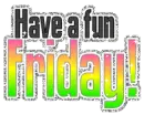have a fun friday