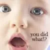 you did what?!