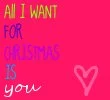 All I Want For Christmas Is You