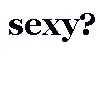 Sexy words!! XD