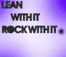 Lean with it rock with it