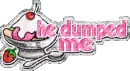 he dumped me