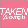 Taken (& loving it)