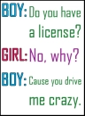 you drive me crazy :))