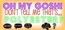 OMG! Polyester?