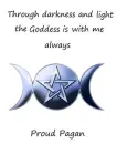 through darkness and light the Goddess is with me always