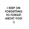 I Keep on forgetting to forget about you