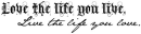 Live Life you Love.
